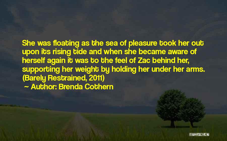 Brenda Cothern Quotes: She Was Floating As The Sea Of Pleasure Took Her Out Upon Its Rising Tide And When She Became Aware