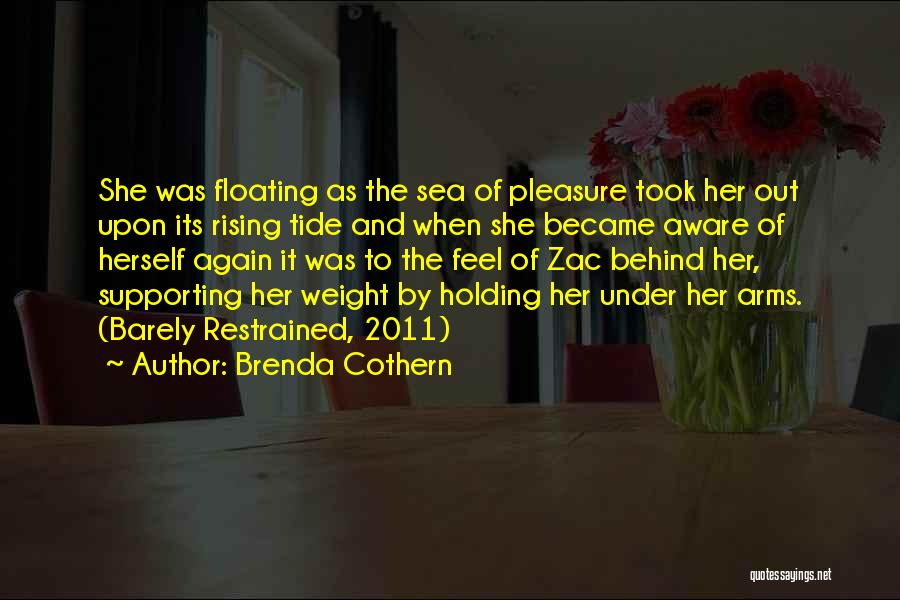 Brenda Cothern Quotes: She Was Floating As The Sea Of Pleasure Took Her Out Upon Its Rising Tide And When She Became Aware