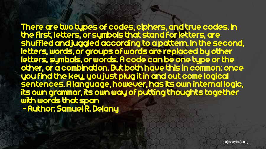 Samuel R. Delany Quotes: There Are Two Types Of Codes, Ciphers, And True Codes. In The First, Letters, Or Symbols That Stand For Letters,