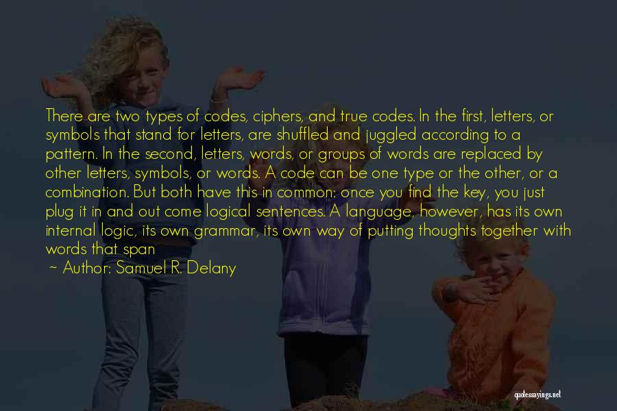 Samuel R. Delany Quotes: There Are Two Types Of Codes, Ciphers, And True Codes. In The First, Letters, Or Symbols That Stand For Letters,