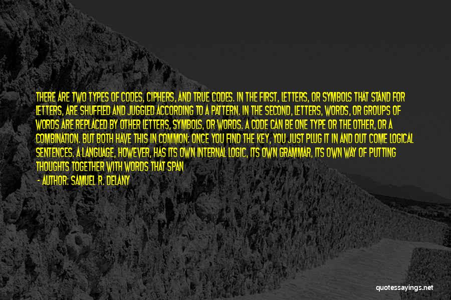 Samuel R. Delany Quotes: There Are Two Types Of Codes, Ciphers, And True Codes. In The First, Letters, Or Symbols That Stand For Letters,