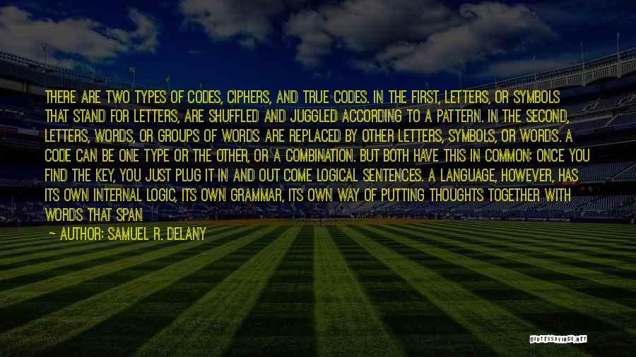 Samuel R. Delany Quotes: There Are Two Types Of Codes, Ciphers, And True Codes. In The First, Letters, Or Symbols That Stand For Letters,