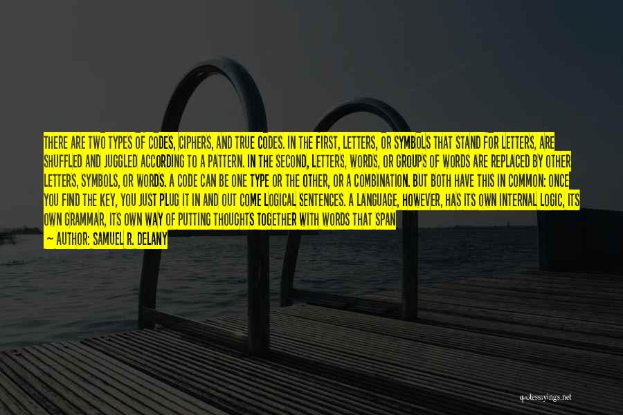 Samuel R. Delany Quotes: There Are Two Types Of Codes, Ciphers, And True Codes. In The First, Letters, Or Symbols That Stand For Letters,