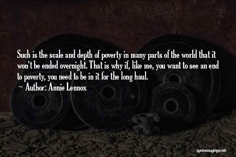 Annie Lennox Quotes: Such Is The Scale And Depth Of Poverty In Many Parts Of The World That It Won't Be Ended Overnight.