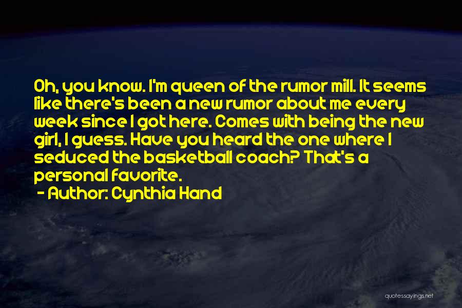 Cynthia Hand Quotes: Oh, You Know. I'm Queen Of The Rumor Mill. It Seems Like There's Been A New Rumor About Me Every