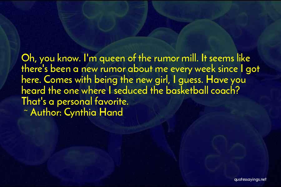 Cynthia Hand Quotes: Oh, You Know. I'm Queen Of The Rumor Mill. It Seems Like There's Been A New Rumor About Me Every