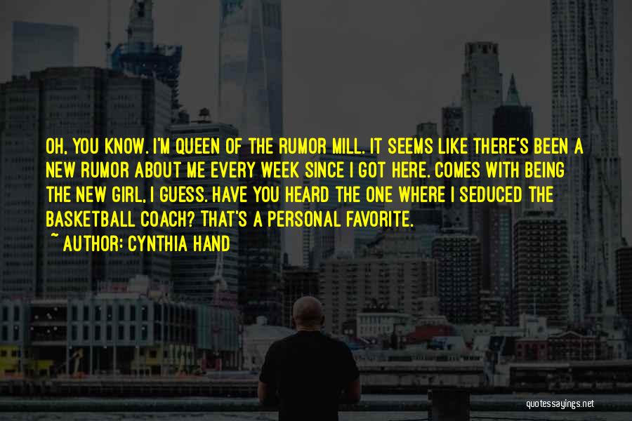 Cynthia Hand Quotes: Oh, You Know. I'm Queen Of The Rumor Mill. It Seems Like There's Been A New Rumor About Me Every