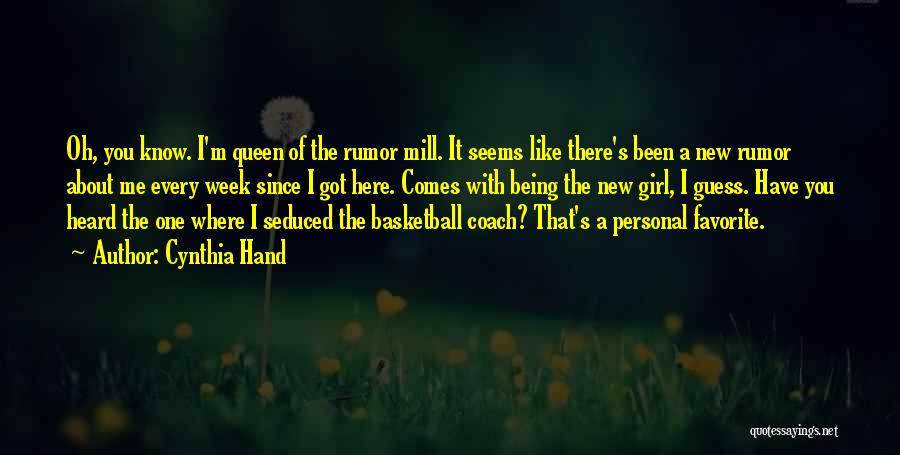 Cynthia Hand Quotes: Oh, You Know. I'm Queen Of The Rumor Mill. It Seems Like There's Been A New Rumor About Me Every