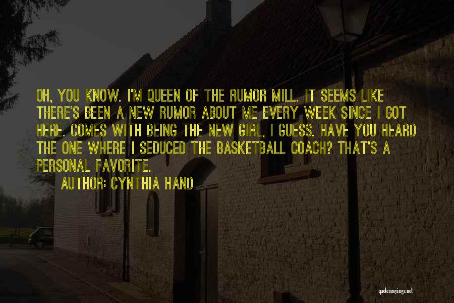 Cynthia Hand Quotes: Oh, You Know. I'm Queen Of The Rumor Mill. It Seems Like There's Been A New Rumor About Me Every