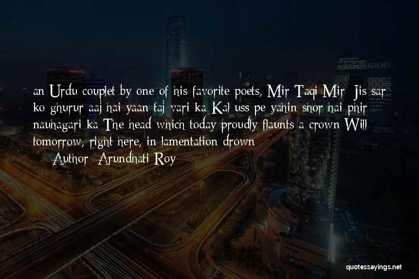 Arundhati Roy Quotes: An Urdu Couplet By One Of His Favorite Poets, Mir Taqi Mir: Jis Sar Ko Ghurur Aaj Hai Yaan Taj-vari