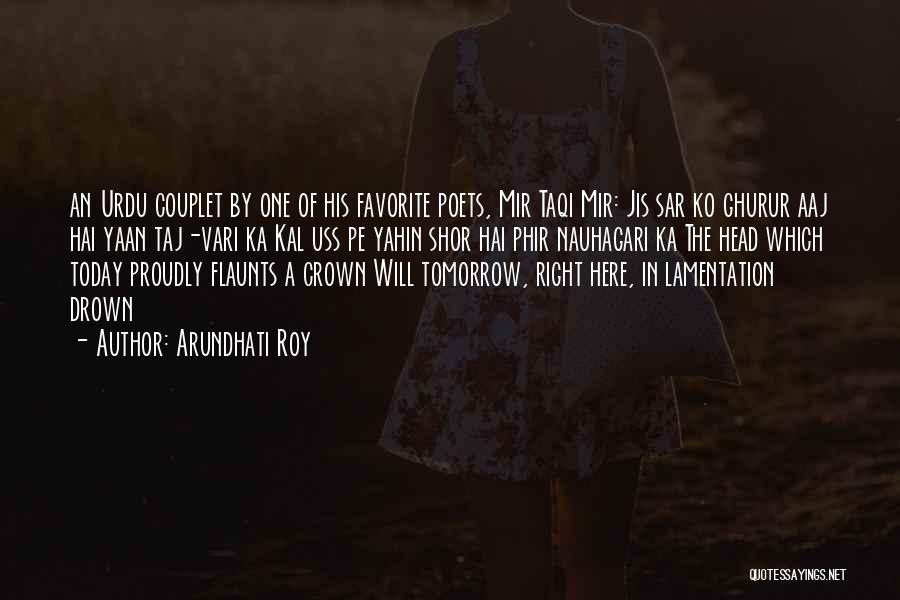 Arundhati Roy Quotes: An Urdu Couplet By One Of His Favorite Poets, Mir Taqi Mir: Jis Sar Ko Ghurur Aaj Hai Yaan Taj-vari