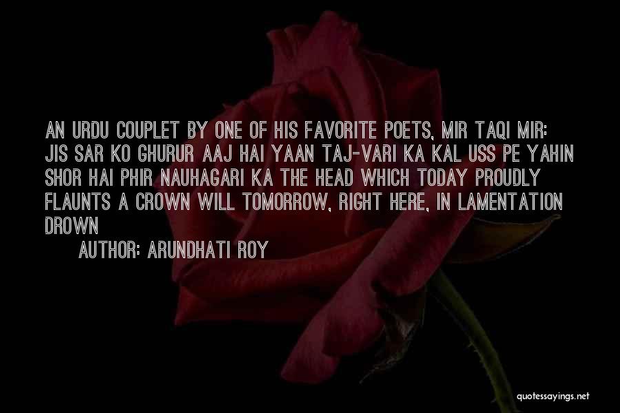 Arundhati Roy Quotes: An Urdu Couplet By One Of His Favorite Poets, Mir Taqi Mir: Jis Sar Ko Ghurur Aaj Hai Yaan Taj-vari