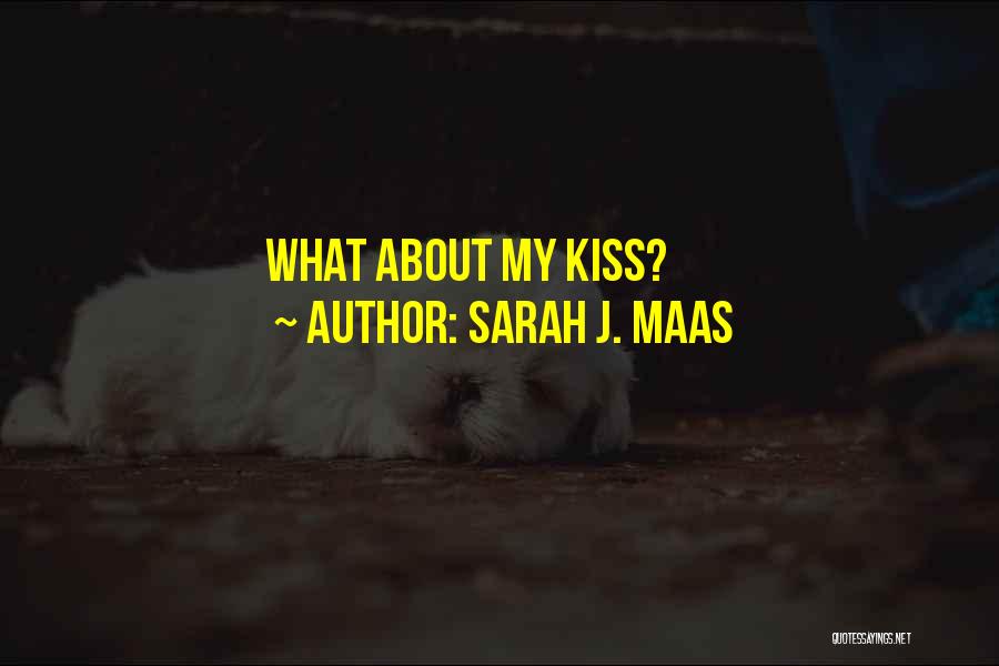 Sarah J. Maas Quotes: What About My Kiss?