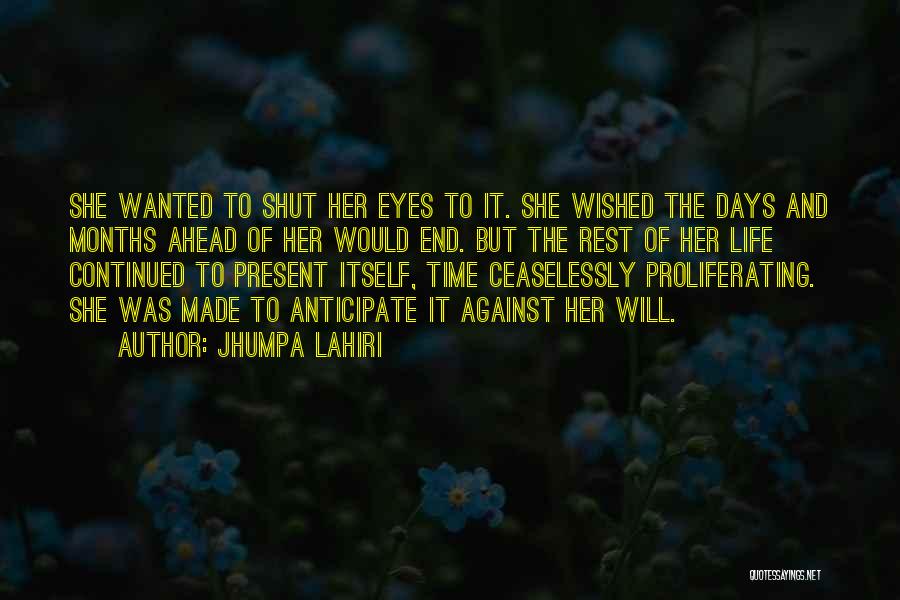 Jhumpa Lahiri Quotes: She Wanted To Shut Her Eyes To It. She Wished The Days And Months Ahead Of Her Would End. But