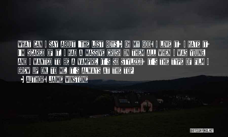 Jaime Winstone Quotes: What Can I Say About 'the Lost Boys'? Oh My God: I Love It; I Hate It; I'm Scared Of