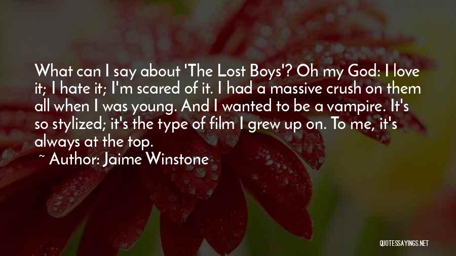 Jaime Winstone Quotes: What Can I Say About 'the Lost Boys'? Oh My God: I Love It; I Hate It; I'm Scared Of