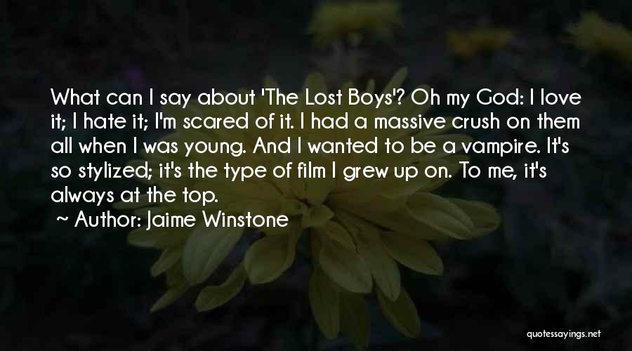 Jaime Winstone Quotes: What Can I Say About 'the Lost Boys'? Oh My God: I Love It; I Hate It; I'm Scared Of