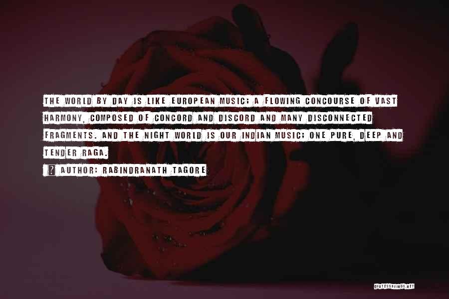 Rabindranath Tagore Quotes: The World By Day Is Like European Music; A Flowing Concourse Of Vast Harmony, Composed Of Concord And Discord And