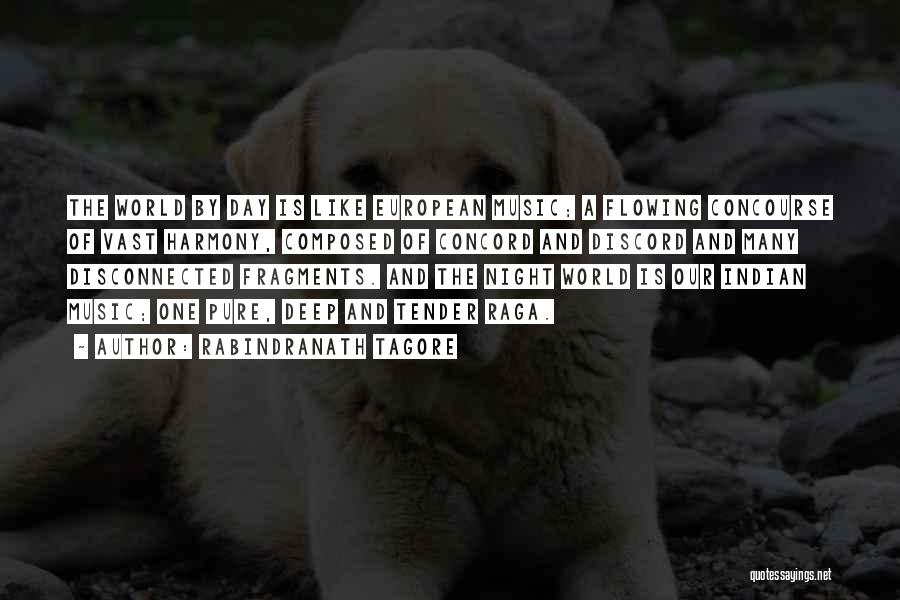 Rabindranath Tagore Quotes: The World By Day Is Like European Music; A Flowing Concourse Of Vast Harmony, Composed Of Concord And Discord And