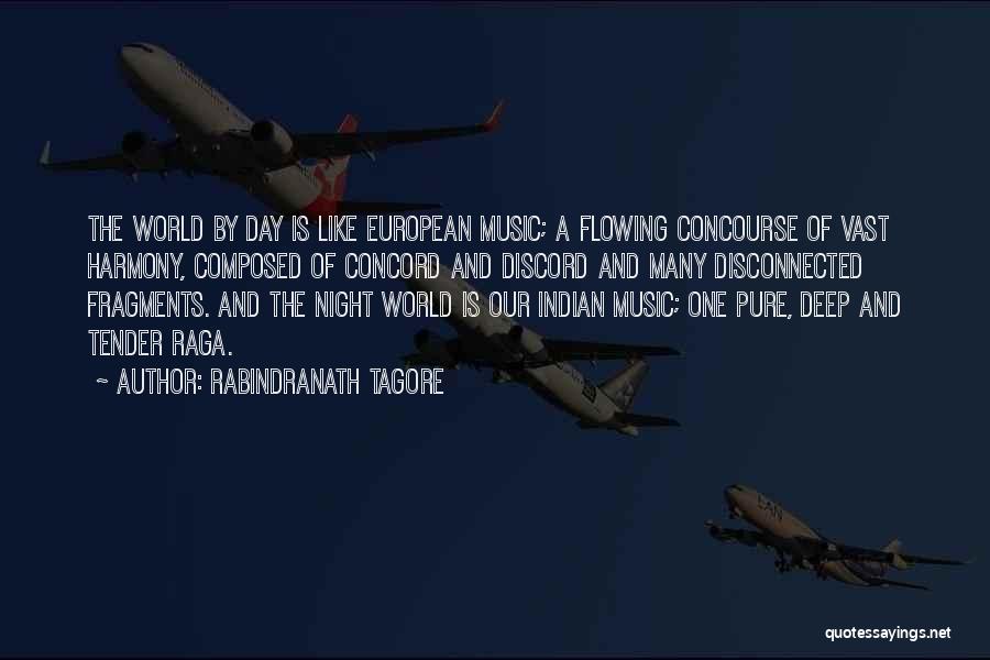 Rabindranath Tagore Quotes: The World By Day Is Like European Music; A Flowing Concourse Of Vast Harmony, Composed Of Concord And Discord And