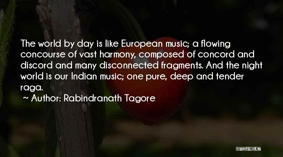 Rabindranath Tagore Quotes: The World By Day Is Like European Music; A Flowing Concourse Of Vast Harmony, Composed Of Concord And Discord And