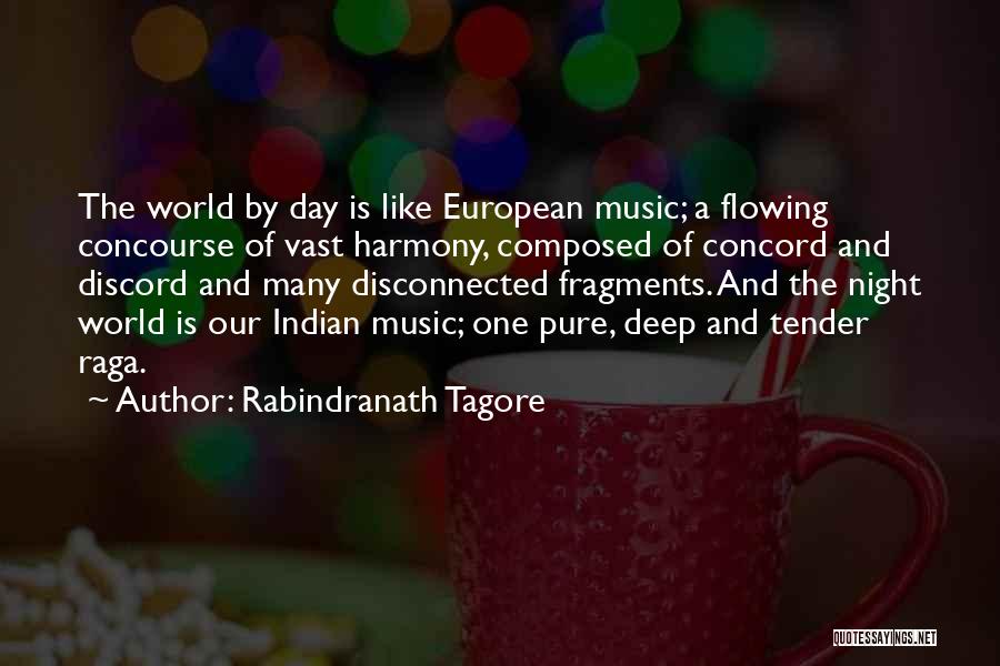 Rabindranath Tagore Quotes: The World By Day Is Like European Music; A Flowing Concourse Of Vast Harmony, Composed Of Concord And Discord And