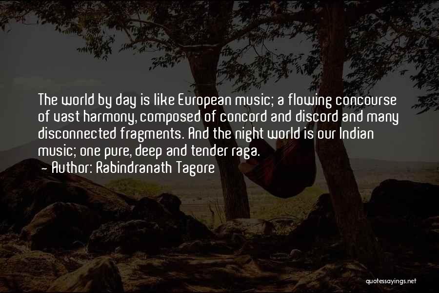 Rabindranath Tagore Quotes: The World By Day Is Like European Music; A Flowing Concourse Of Vast Harmony, Composed Of Concord And Discord And