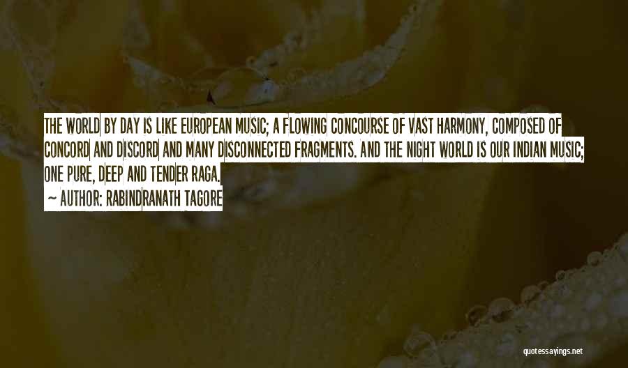 Rabindranath Tagore Quotes: The World By Day Is Like European Music; A Flowing Concourse Of Vast Harmony, Composed Of Concord And Discord And