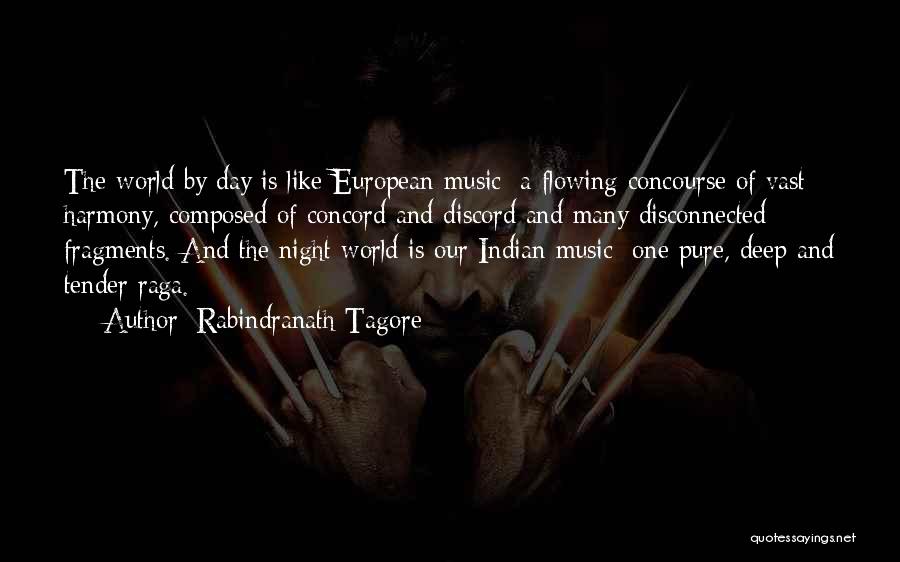 Rabindranath Tagore Quotes: The World By Day Is Like European Music; A Flowing Concourse Of Vast Harmony, Composed Of Concord And Discord And