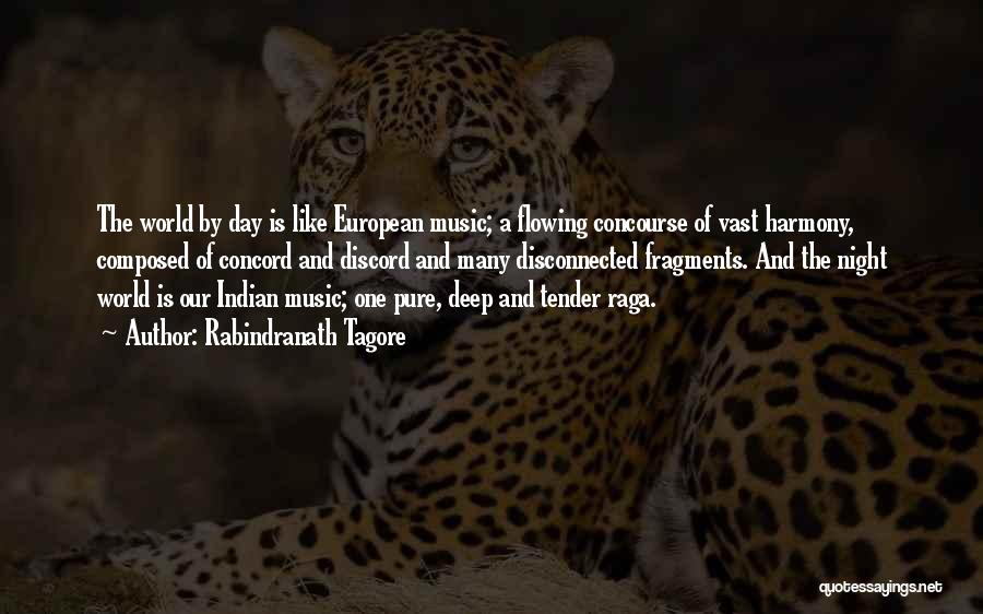 Rabindranath Tagore Quotes: The World By Day Is Like European Music; A Flowing Concourse Of Vast Harmony, Composed Of Concord And Discord And