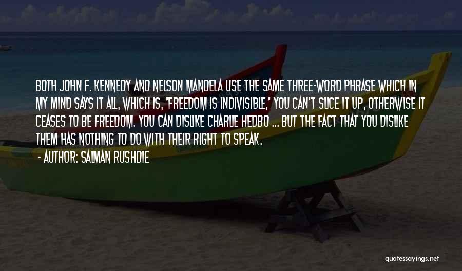 Salman Rushdie Quotes: Both John F. Kennedy And Nelson Mandela Use The Same Three-word Phrase Which In My Mind Says It All, Which