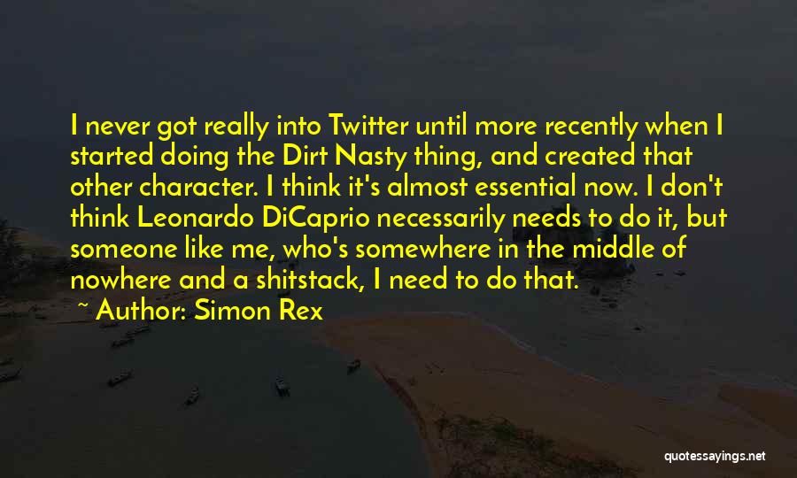 Simon Rex Quotes: I Never Got Really Into Twitter Until More Recently When I Started Doing The Dirt Nasty Thing, And Created That