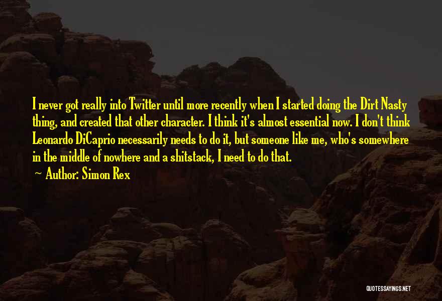 Simon Rex Quotes: I Never Got Really Into Twitter Until More Recently When I Started Doing The Dirt Nasty Thing, And Created That