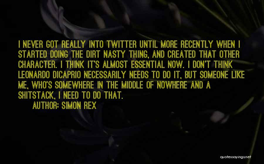 Simon Rex Quotes: I Never Got Really Into Twitter Until More Recently When I Started Doing The Dirt Nasty Thing, And Created That