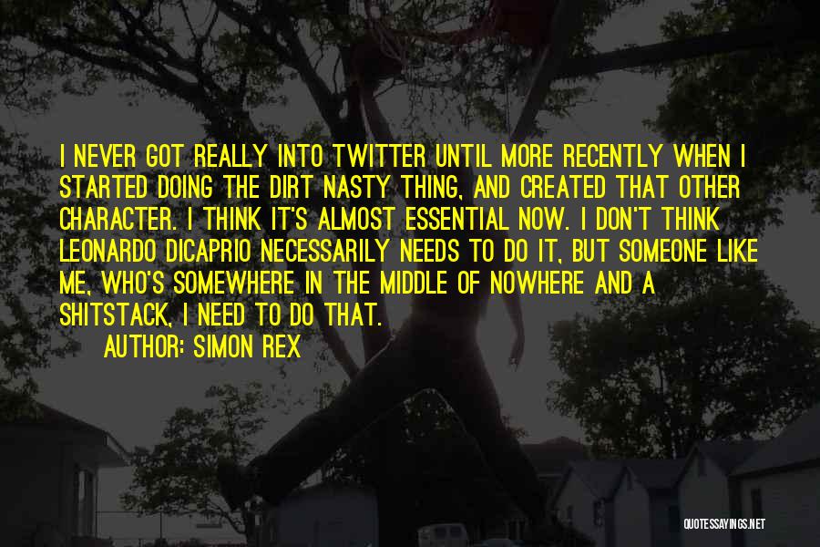 Simon Rex Quotes: I Never Got Really Into Twitter Until More Recently When I Started Doing The Dirt Nasty Thing, And Created That