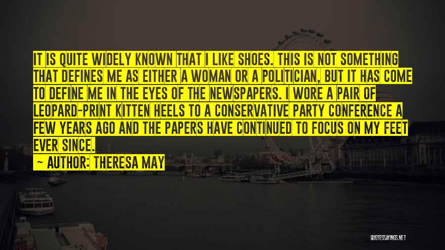 Theresa May Quotes: It Is Quite Widely Known That I Like Shoes. This Is Not Something That Defines Me As Either A Woman