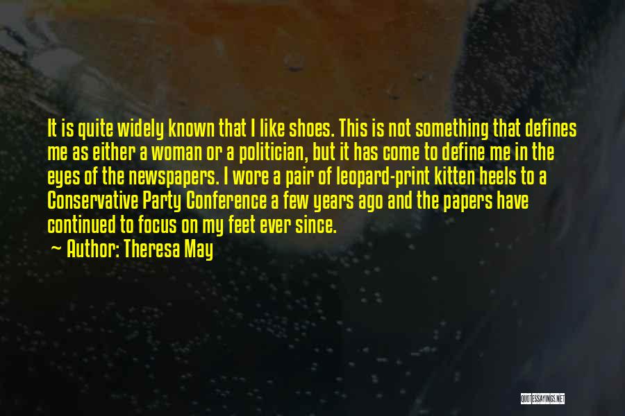 Theresa May Quotes: It Is Quite Widely Known That I Like Shoes. This Is Not Something That Defines Me As Either A Woman