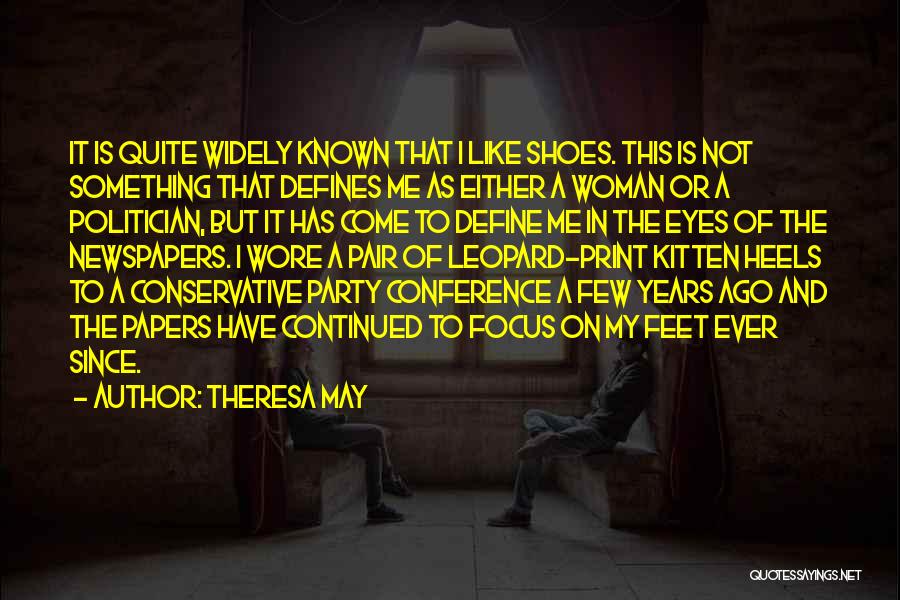 Theresa May Quotes: It Is Quite Widely Known That I Like Shoes. This Is Not Something That Defines Me As Either A Woman