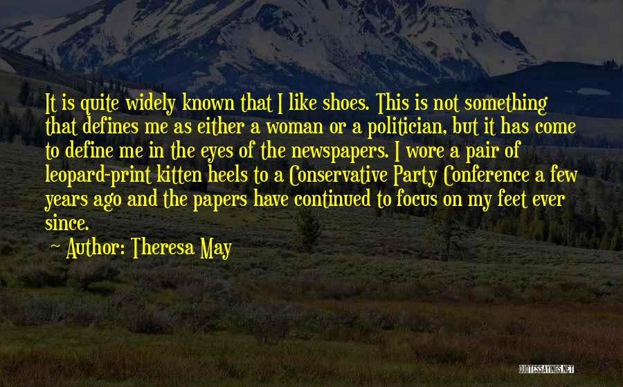 Theresa May Quotes: It Is Quite Widely Known That I Like Shoes. This Is Not Something That Defines Me As Either A Woman