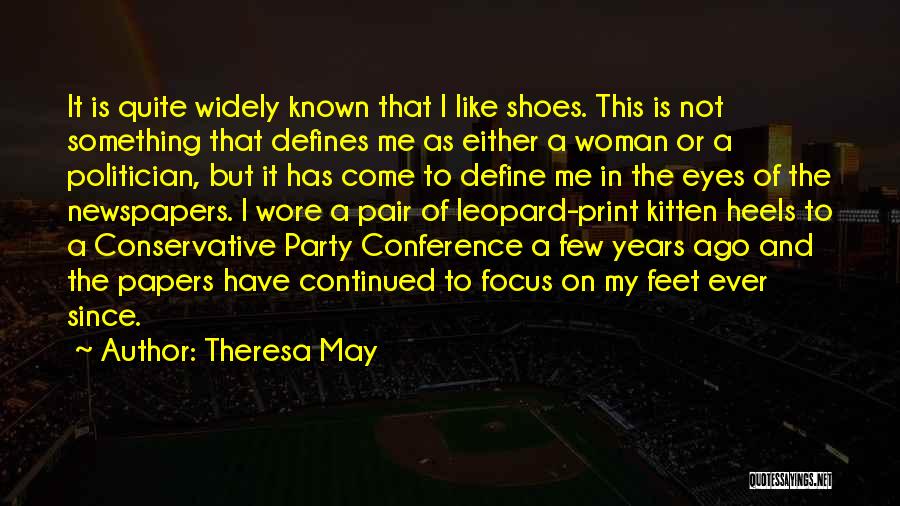 Theresa May Quotes: It Is Quite Widely Known That I Like Shoes. This Is Not Something That Defines Me As Either A Woman