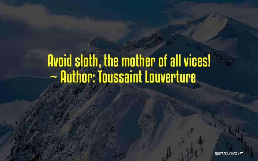 Toussaint Louverture Quotes: Avoid Sloth, The Mother Of All Vices!