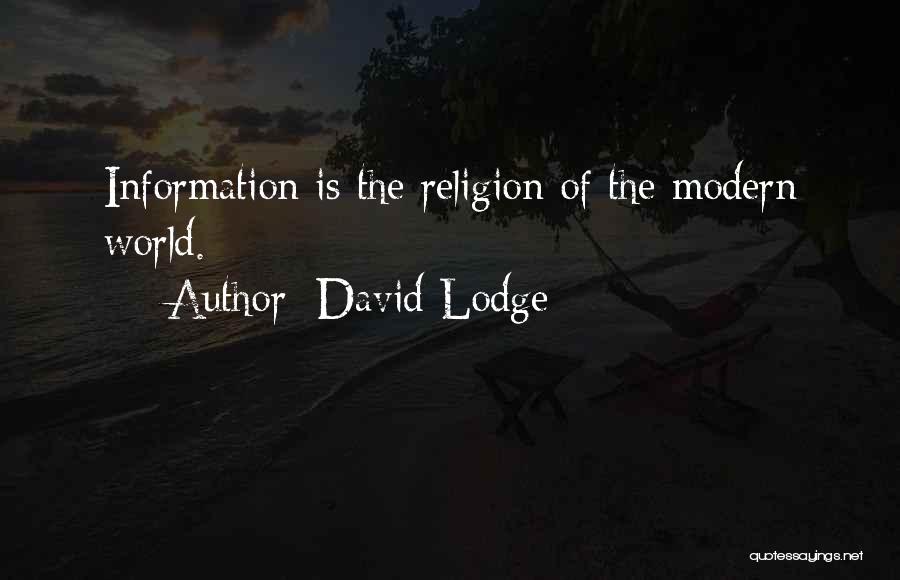 David Lodge Quotes: Information Is The Religion Of The Modern World.
