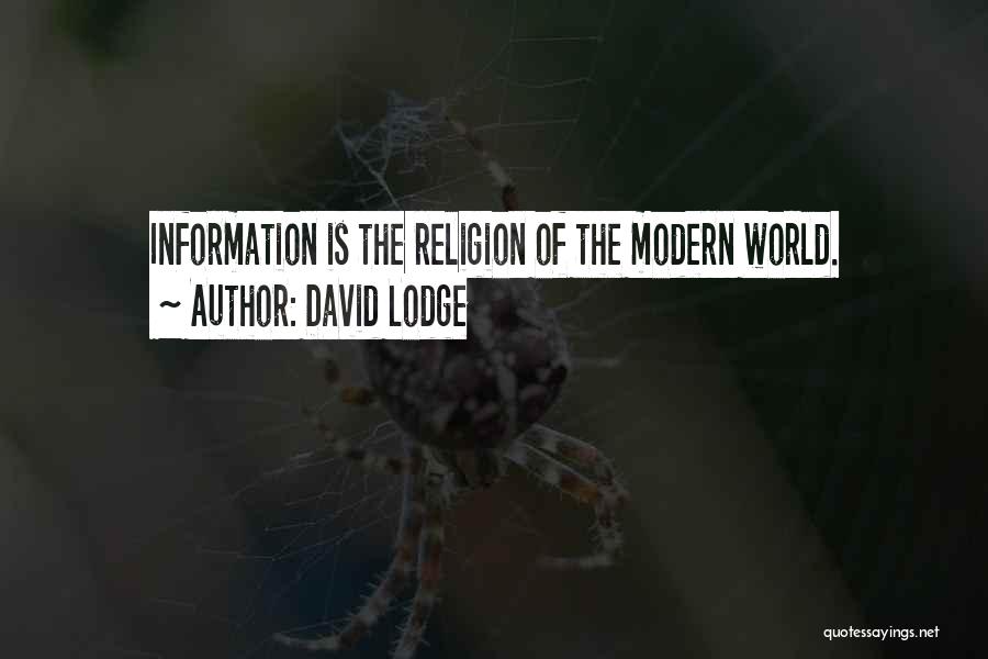 David Lodge Quotes: Information Is The Religion Of The Modern World.