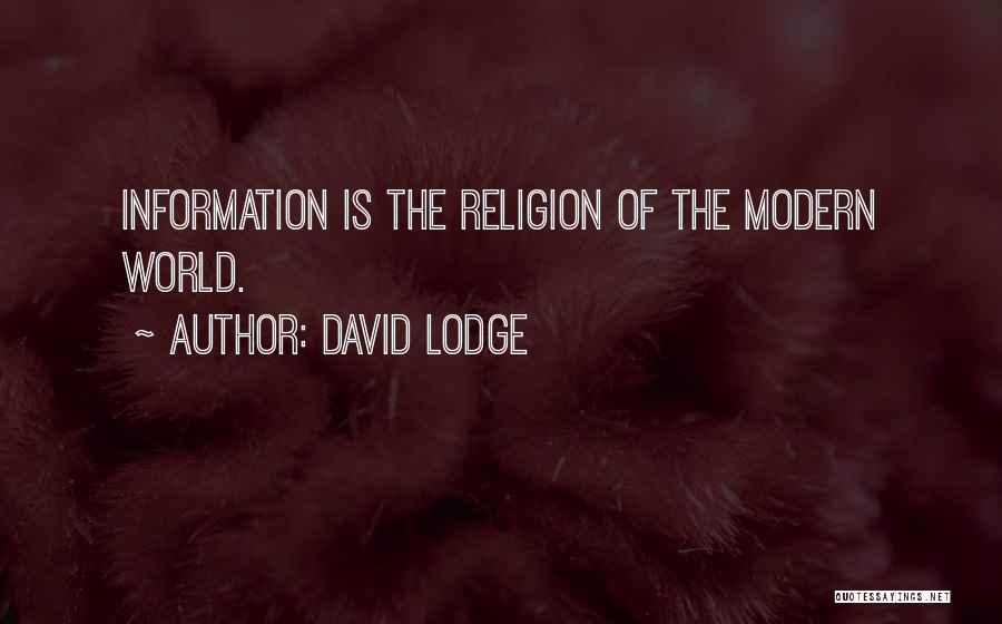David Lodge Quotes: Information Is The Religion Of The Modern World.