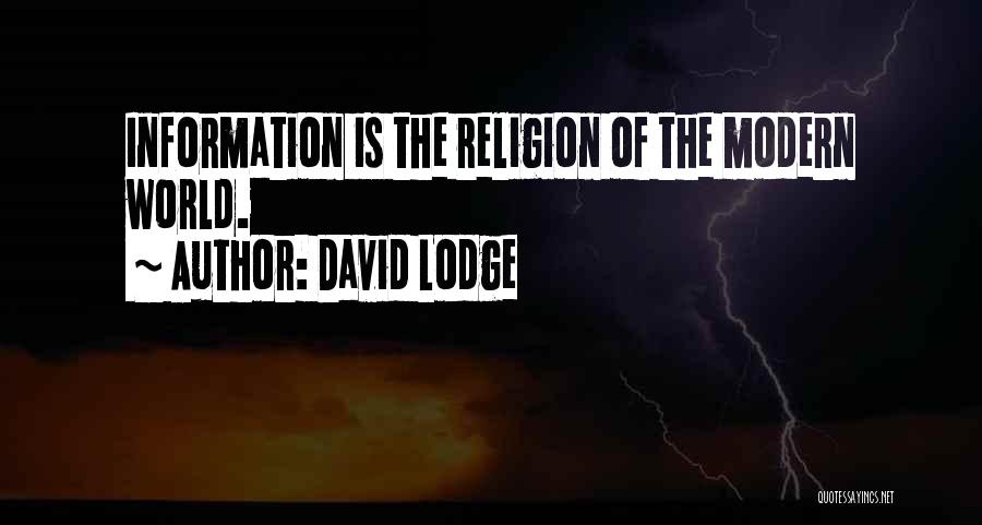 David Lodge Quotes: Information Is The Religion Of The Modern World.
