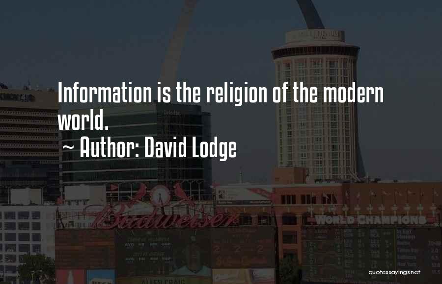 David Lodge Quotes: Information Is The Religion Of The Modern World.