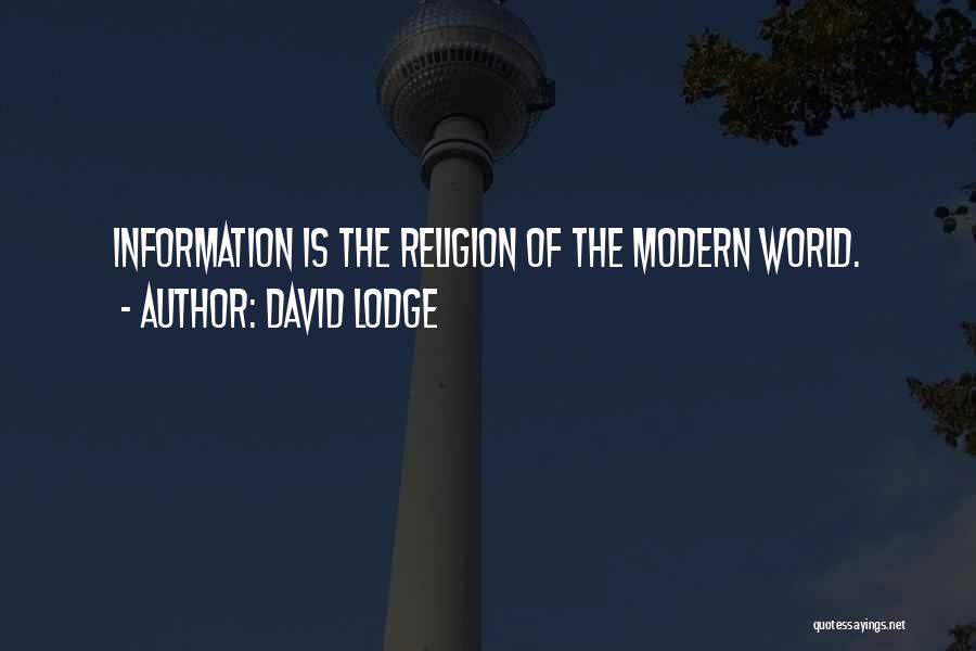 David Lodge Quotes: Information Is The Religion Of The Modern World.