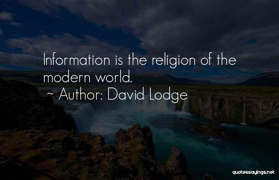 David Lodge Quotes: Information Is The Religion Of The Modern World.