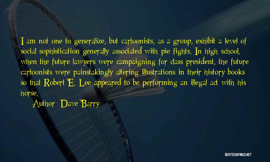 Dave Barry Quotes: I Am Not One To Generalize, But Cartoonists, As A Group, Exhibit A Level Of Social Sophistication Generally Associated With