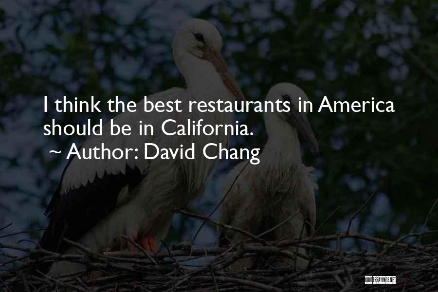 David Chang Quotes: I Think The Best Restaurants In America Should Be In California.